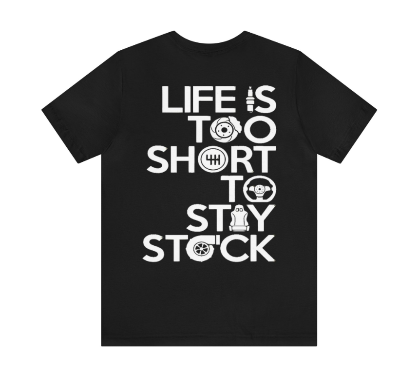 Life is too short to stay stock Tee